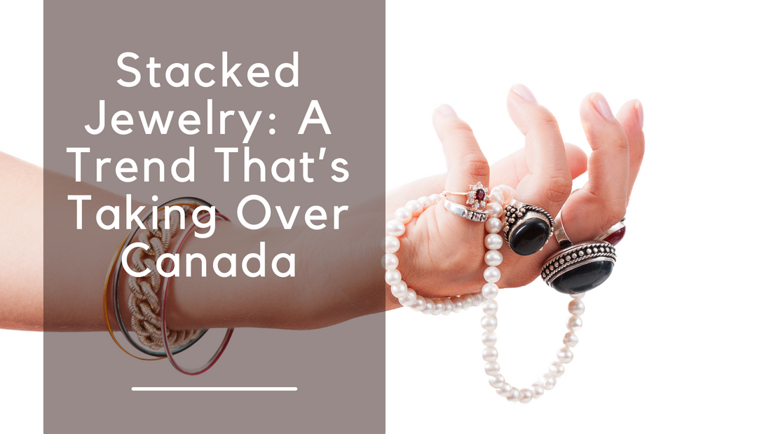 Stacked Jewelry: A Trend That’s Taking Over Canada