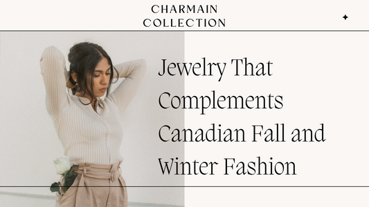 How to Choose Jewelry That Complements Canadian Fall and Winter Fashion